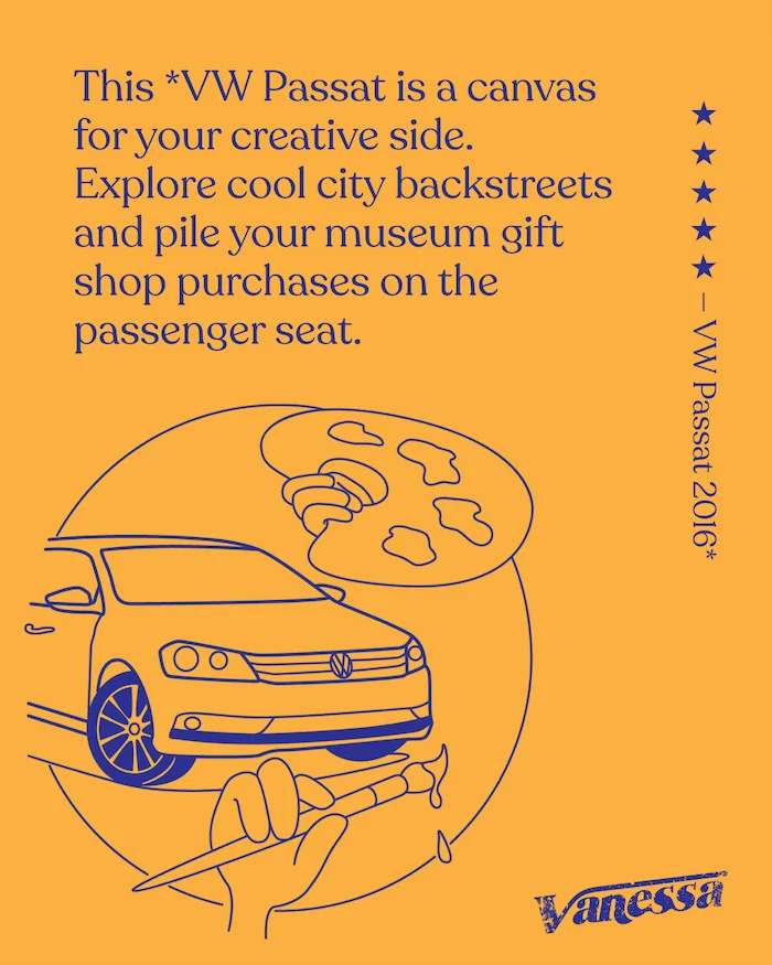 This *VW Passat (5 stars) is a canvas for your creative side. Explore cool city backstreets and pile your museum gift shop purchases on the passenger seat. Vanessa.